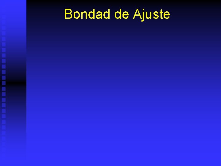 Bondad de Ajuste 