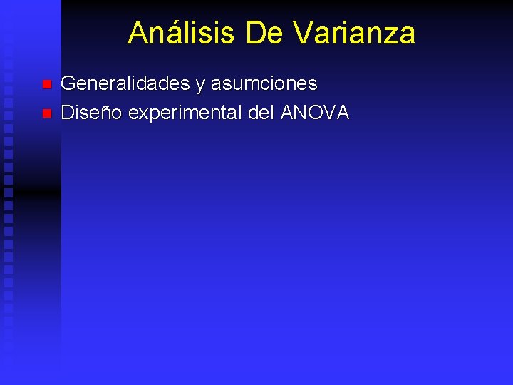 Análisis De Varianza n n Generalidades y asumciones Diseño experimental del ANOVA 