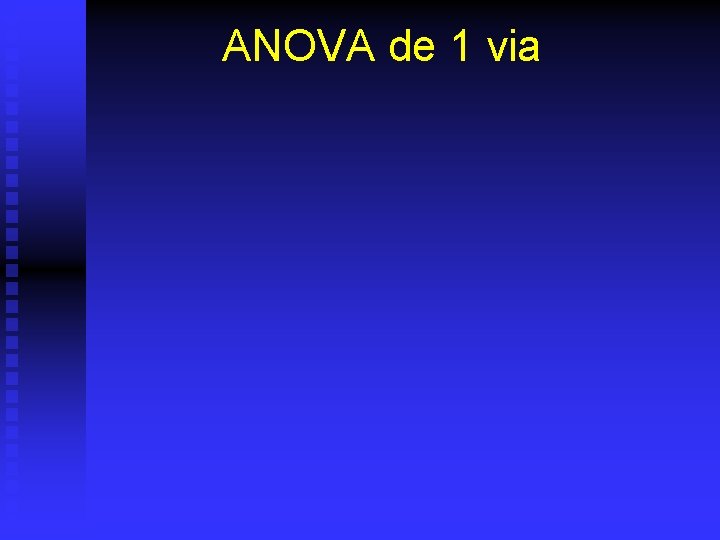 ANOVA de 1 via 