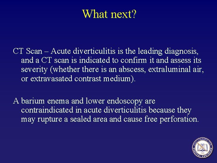 What next? CT Scan – Acute diverticulitis is the leading diagnosis, and a CT