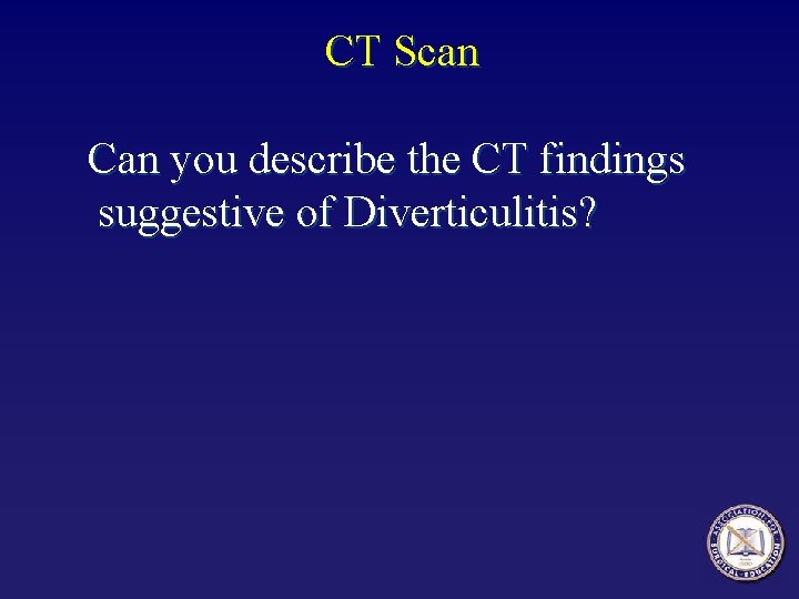 CT Scan Can you describe the CT findings suggestive of Diverticulitis? 