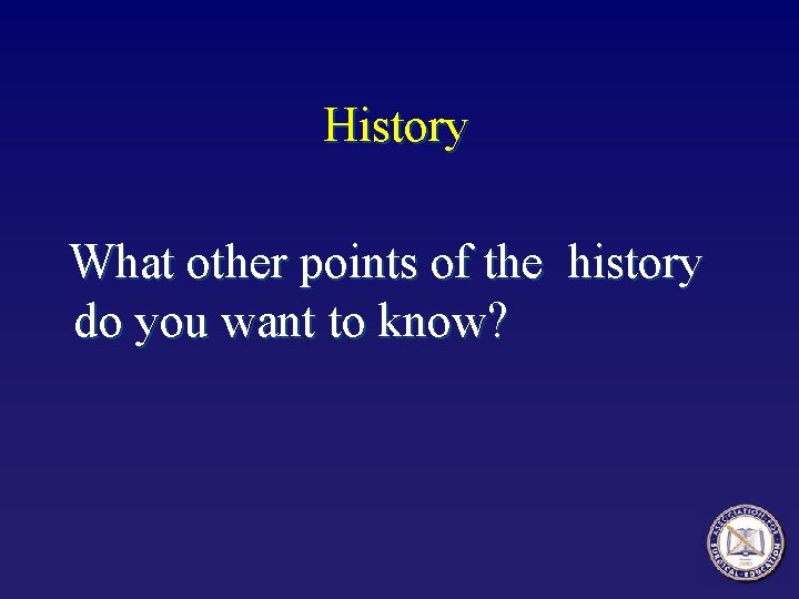 History What other points of the history do you want to know? 