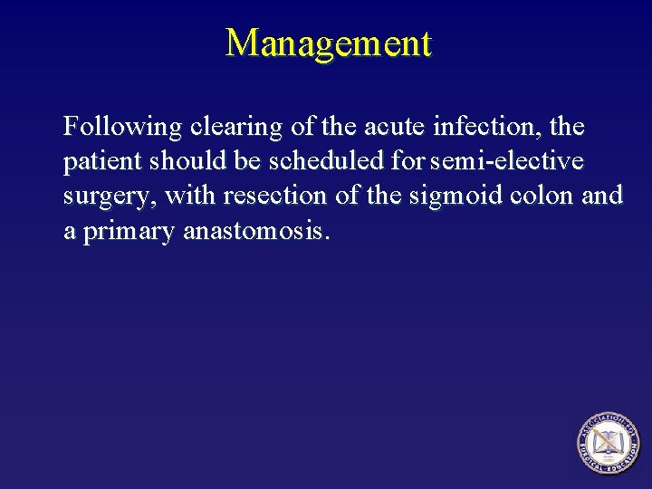 Management Following clearing of the acute infection, the patient should be scheduled for semi-elective