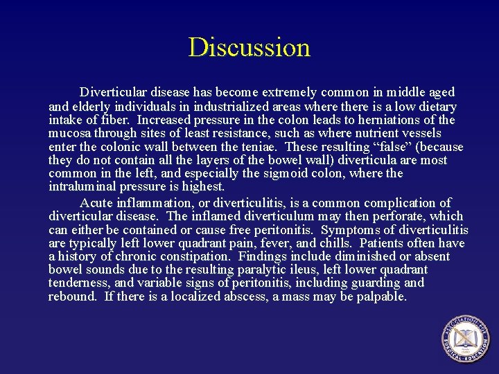Discussion Diverticular disease has become extremely common in middle aged and elderly individuals in