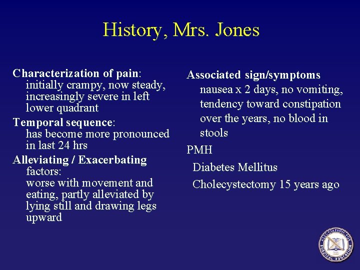 History, Mrs. Jones Characterization of pain: initially crampy, now steady, increasingly severe in left