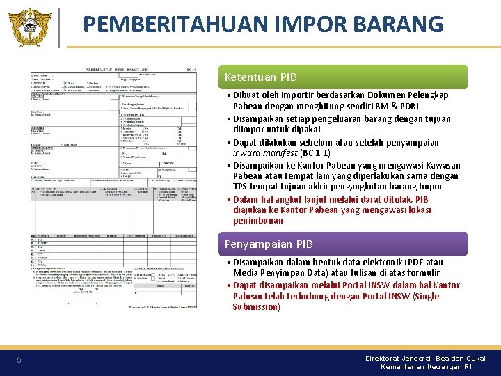 PEMBERITAHUAN IMPOR BARANG Ketentuan PIB • Dibuat oleh importir berdasarkan Dokumen Pelengkap Pabean dengan PEMBERITAHUAN IMPOR BARANG Ketentuan PIB • Dibuat oleh importir berdasarkan Dokumen Pelengkap Pabean dengan