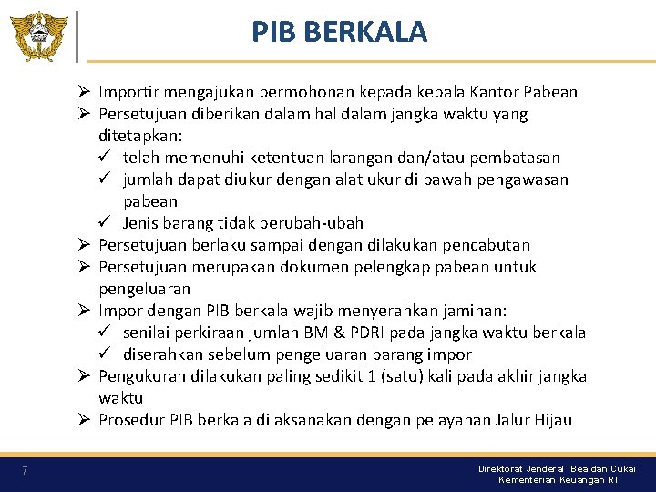 PIB BERKALA Ø Importir mengajukan permohonan kepada kepala Kantor Pabean Ø Persetujuan diberikan dalam PIB BERKALA Ø Importir mengajukan permohonan kepada kepala Kantor Pabean Ø Persetujuan diberikan dalam