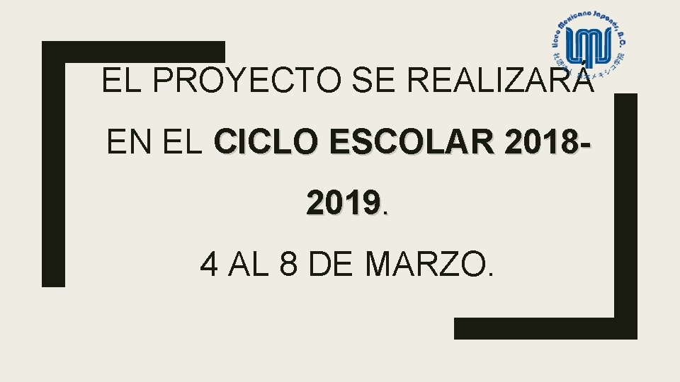 EL PROYECTO SE REALIZARÁ EN EL CICLO ESCOLAR 20182019. 4 AL 8 DE MARZO.