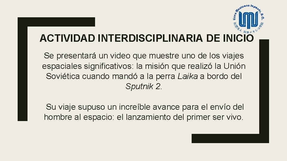 ACTIVIDAD INTERDISCIPLINARIA DE INICIO Se presentará un video que muestre uno de los viajes