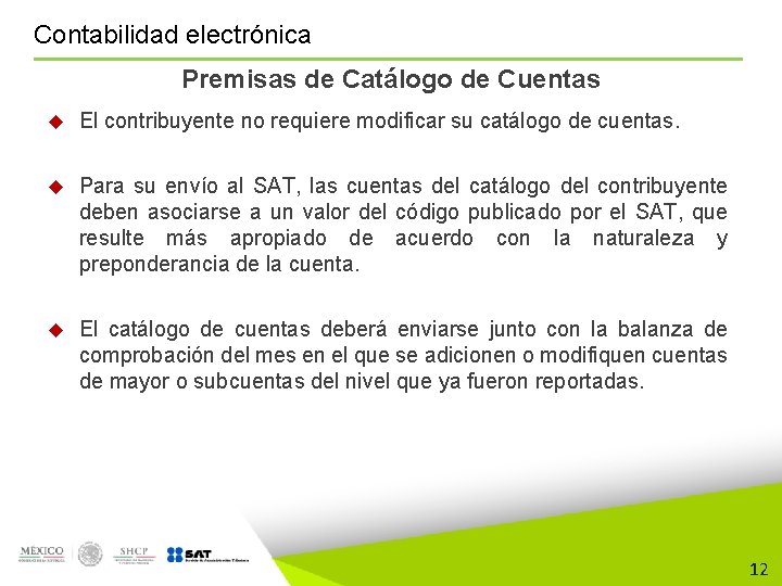 Contabilidad electrónica Premisas de Catálogo de Cuentas El contribuyente no requiere modificar su catálogo