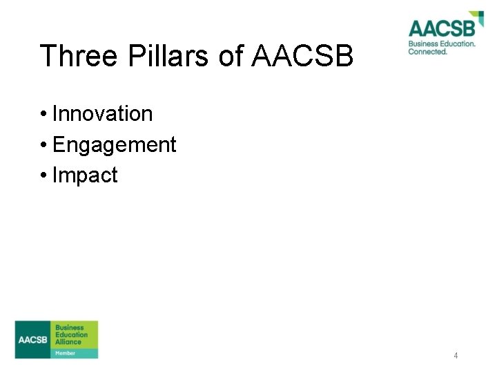 Three Pillars of AACSB • Innovation • Engagement • Impact 4 