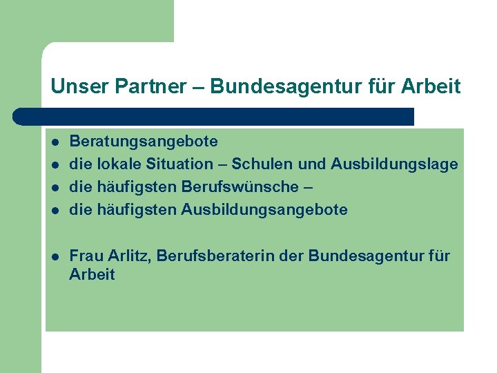 Unser Partner – Bundesagentur für Arbeit l l l Beratungsangebote die lokale Situation –