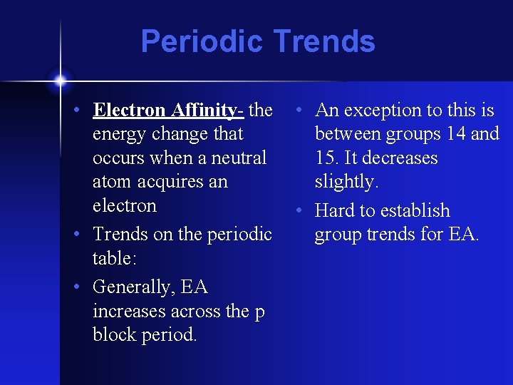 Periodic Trends • Electron Affinity- the energy change that occurs when a neutral atom