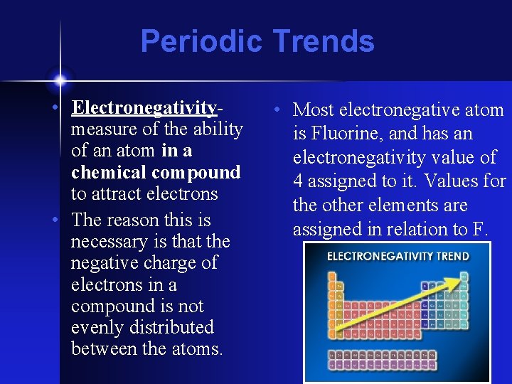 Periodic Trends • Electronegativitymeasure of the ability of an atom in a chemical compound