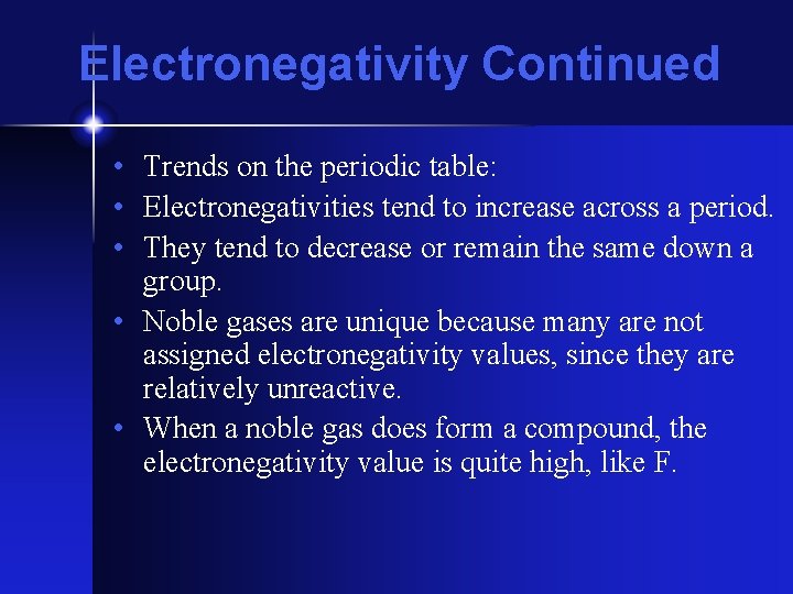 Electronegativity Continued • Trends on the periodic table: • Electronegativities tend to increase across