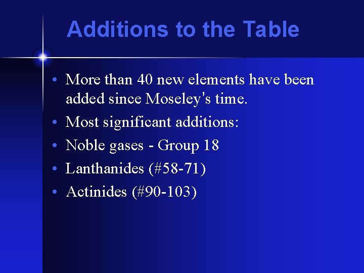 Additions to the Table • More than 40 new elements have been added since