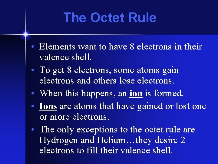 The Octet Rule • Elements want to have 8 electrons in their valence shell.