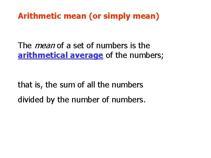 Arithmetic mean (or simply mean) The mean of a set of numbers is the