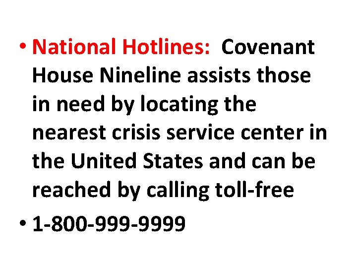  • National Hotlines: Covenant House Nineline assists those in need by locating the