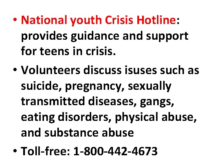  • National youth Crisis Hotline: provides guidance and support for teens in crisis.