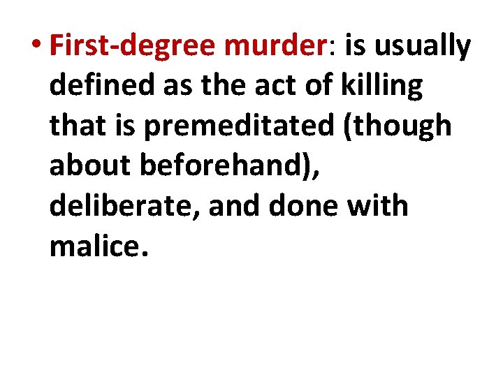  • First-degree murder: is usually defined as the act of killing that is