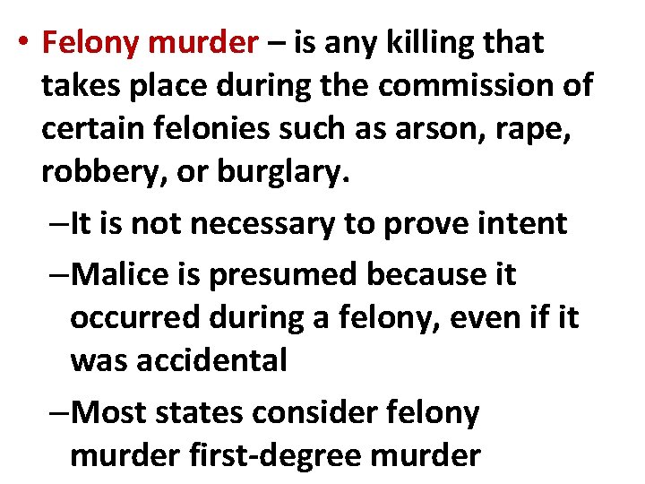  • Felony murder – is any killing that takes place during the commission