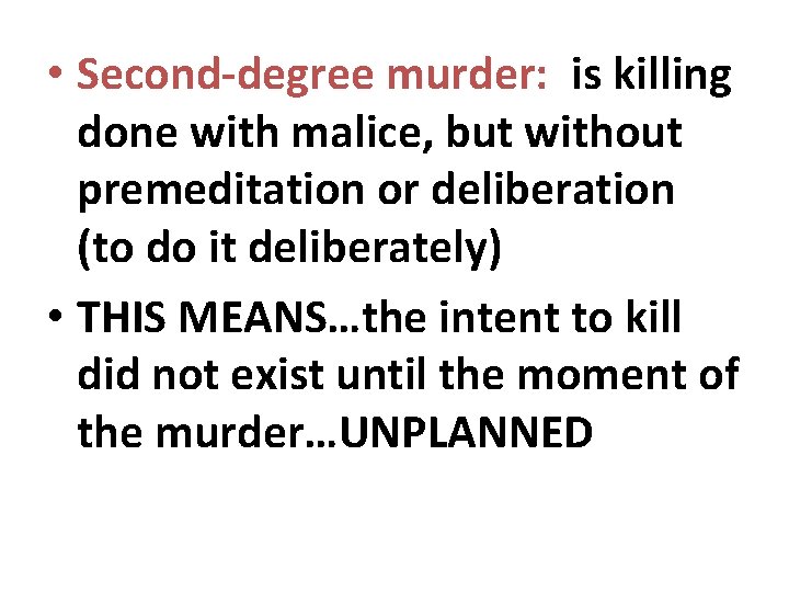  • Second-degree murder: is killing done with malice, but without premeditation or deliberation
