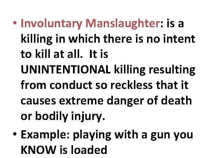  • Involuntary Manslaughter: is a killing in which there is no intent to