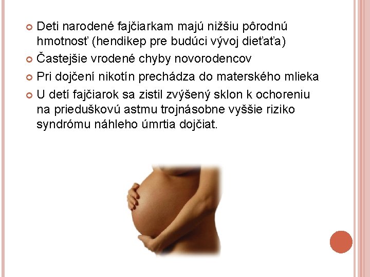 Deti narodené fajčiarkam majú nižšiu pôrodnú hmotnosť (hendikep pre budúci vývoj dieťaťa) Častejšie vrodené