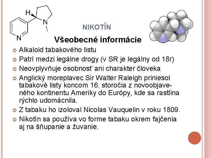 NIKOTÍN Všeobecné informácie Alkaloid tabakového listu Patrí medzi legálne drogy (v SR je legálny