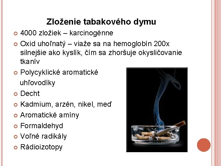 Zloženie tabakového dymu 4000 zložiek – karcinogénne Oxid uhoľnatý – viaže sa na hemoglobín