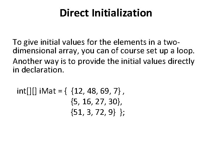 Direct Initialization To give initial values for the elements in a twodimensional array, you