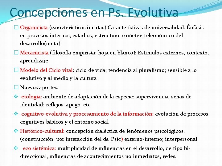 Concepciones en Ps. Evolutiva � Organicista (características innatas) Características de universalidad. Énfasis en procesos