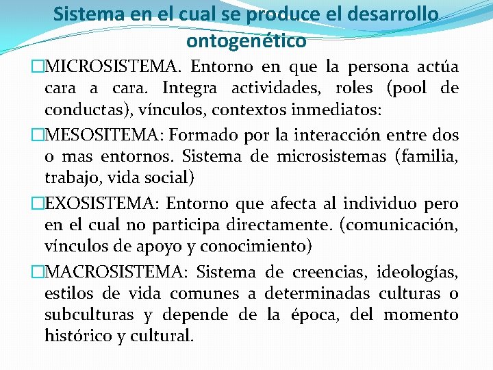 Sistema en el cual se produce el desarrollo ontogenético �MICROSISTEMA. Entorno en que la