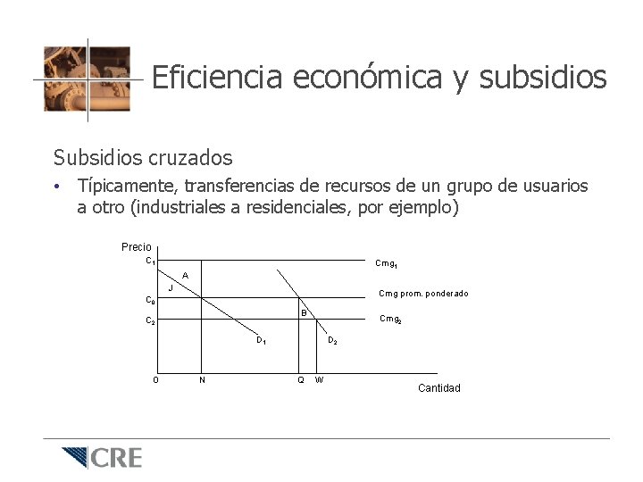 Eficiencia económica y subsidios Subsidios cruzados • Típicamente, transferencias de recursos de un grupo