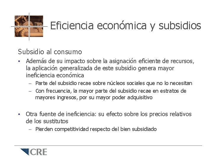 Eficiencia económica y subsidios Subsidio al consumo • Además de su impacto sobre la