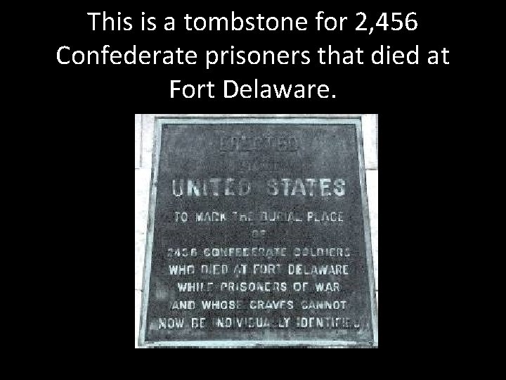 This is a tombstone for 2, 456 Confederate prisoners that died at Fort Delaware.