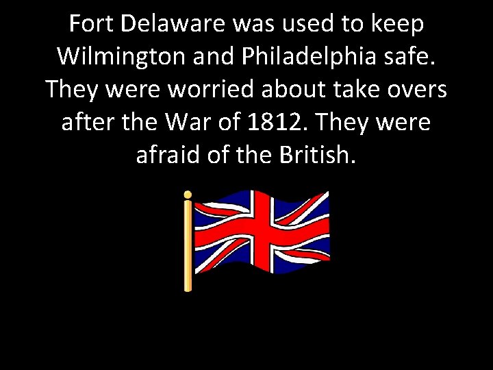 Fort Delaware was used to keep Wilmington and Philadelphia safe. They were worried about