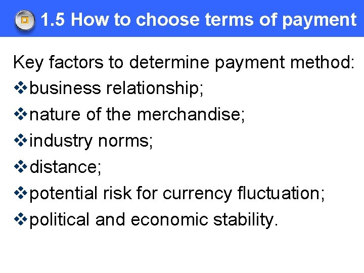 1. 5 How to choose terms of payment Key factors to determine payment method: