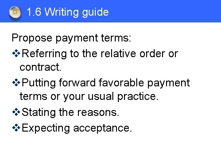 1. 6 Writing guide Propose payment terms: v. Referring to the relative order or