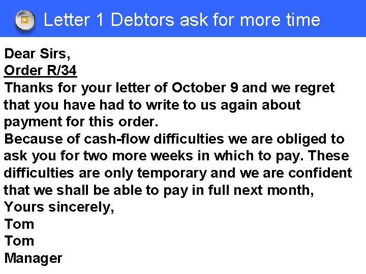Letter 1 Debtors ask for more time Dear Sirs, Order R/34 Thanks for your