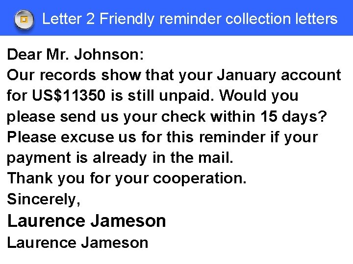 Letter 2 Friendly reminder collection letters Dear Mr. Johnson: Our records show that your