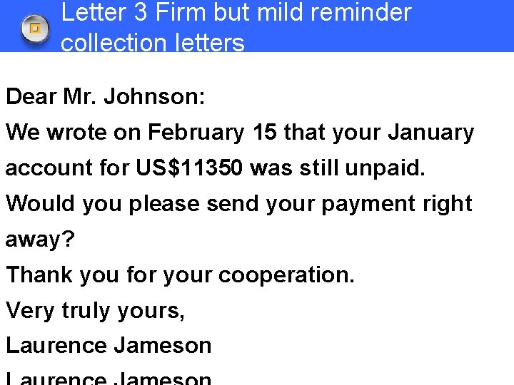 Letter 3 Firm but mild reminder collection letters Dear Mr. Johnson: We wrote on