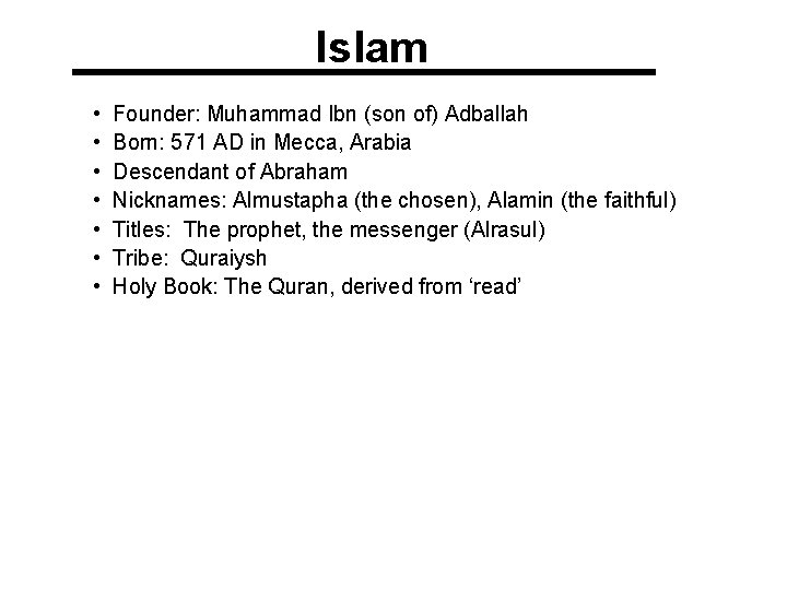 Islam • • Founder: Muhammad Ibn (son of) Adballah Born: 571 AD in Mecca,