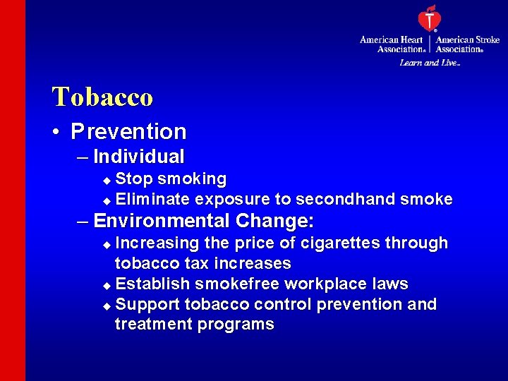 Tobacco • Prevention – Individual Stop smoking u Eliminate exposure to secondhand smoke u