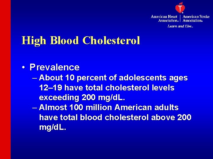 High Blood Cholesterol • Prevalence – About 10 percent of adolescents ages 12– 19