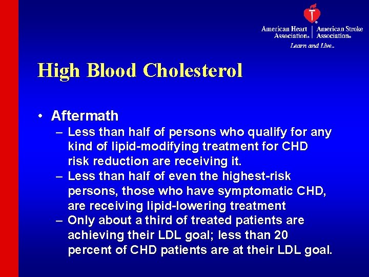 High Blood Cholesterol • Aftermath – Less than half of persons who qualify for