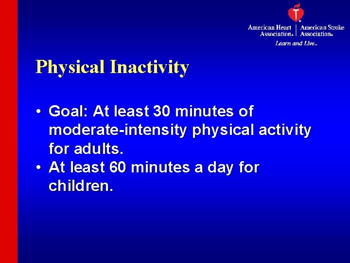 Physical Inactivity • Goal: At least 30 minutes of moderate-intensity physical activity for adults.