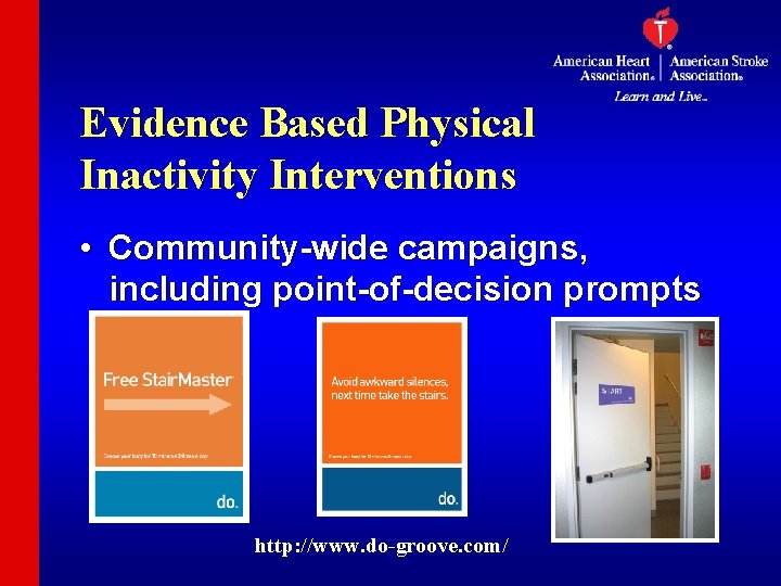 Evidence Based Physical Inactivity Interventions • Community-wide campaigns, including point-of-decision prompts http: //www. do-groove.