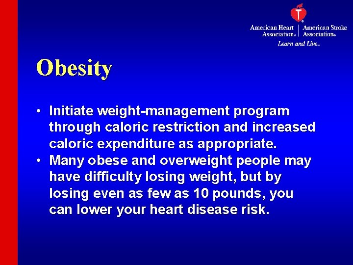 Obesity • Initiate weight-management program through caloric restriction and increased caloric expenditure as appropriate.